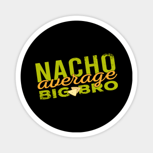 Nacho Average Big Bro Magnet